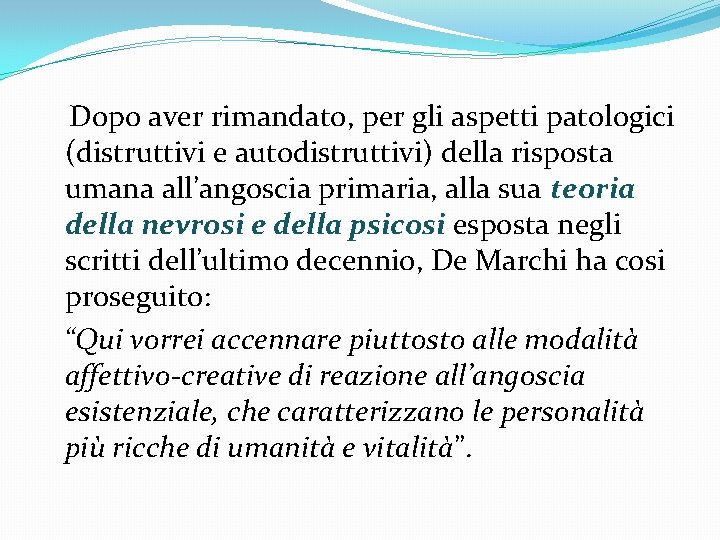 Dopo aver rimandato, per gli aspetti patologici (distruttivi e autodistruttivi) della risposta umana all’angoscia