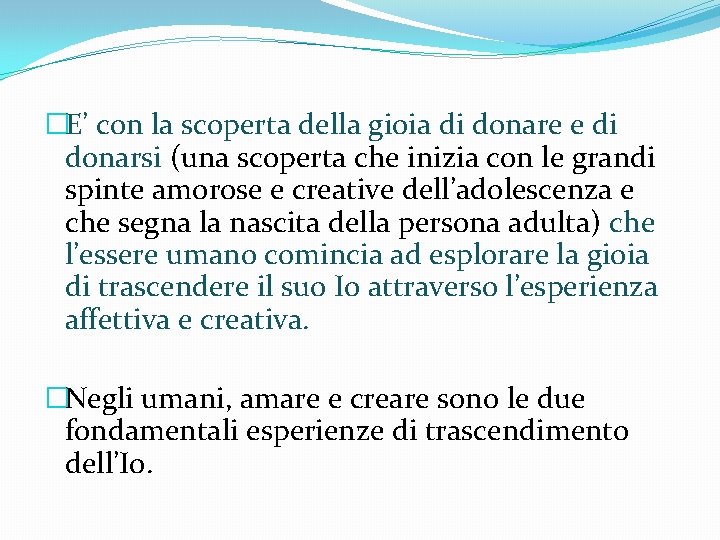 �E’ con la scoperta della gioia di donare e di donarsi (una scoperta che