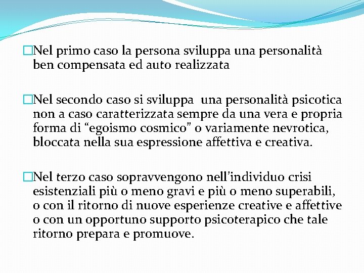 �Nel primo caso la persona sviluppa una personalità ben compensata ed auto realizzata �Nel