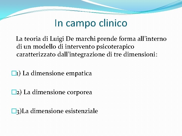 In campo clinico La teoria di Luigi De marchi prende forma all’interno di un