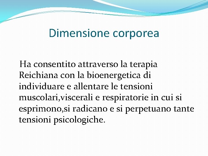 Dimensione corporea Ha consentito attraverso la terapia Reichiana con la bioenergetica di individuare e