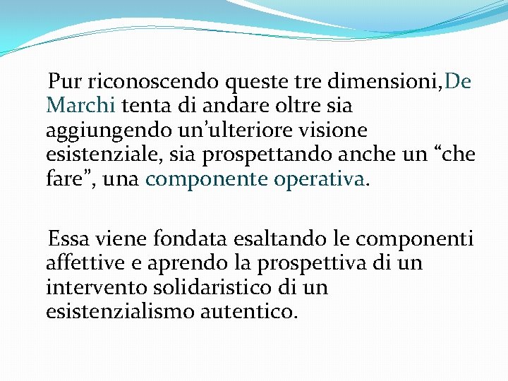 Pur riconoscendo queste tre dimensioni, De Marchi tenta di andare oltre sia aggiungendo un’ulteriore