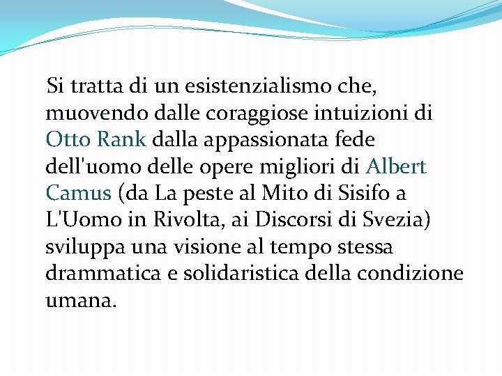 Si tratta di un esistenzialismo che, muovendo dalle coraggiose intuizioni di Otto Rank dalla