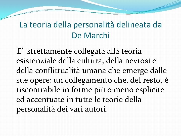 La teoria della personalità delineata da De Marchi E’ strettamente collegata alla teoria esistenziale