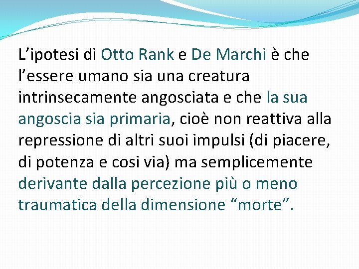 L’ipotesi di Otto Rank e De Marchi è che l’essere umano sia una creatura