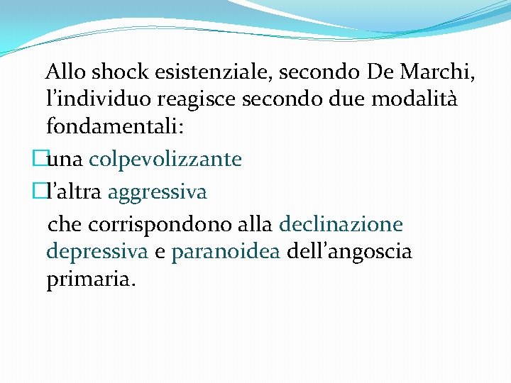 Allo shock esistenziale, secondo De Marchi, l’individuo reagisce secondo due modalità fondamentali: �una colpevolizzante