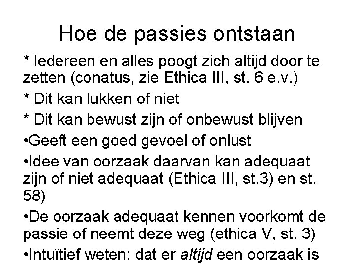 Hoe de passies ontstaan * Iedereen en alles poogt zich altijd door te zetten