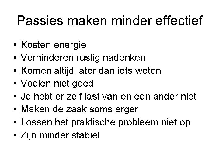 Passies maken minder effectief • • Kosten energie Verhinderen rustig nadenken Komen altijd later