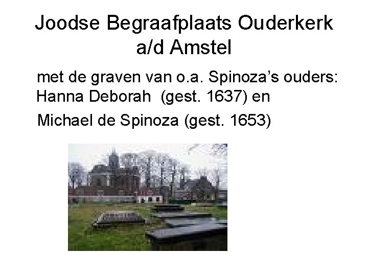 Joodse Begraafplaats Ouderkerk a/d Amstel met de graven van o. a. Spinoza’s ouders: Hanna