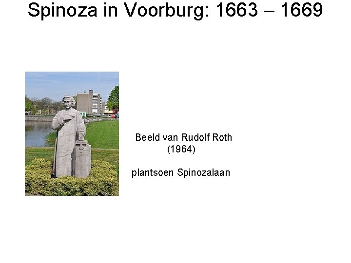 Spinoza in Voorburg: 1663 – 1669 Beeld van Rudolf Roth (1964) plantsoen Spinozalaan 