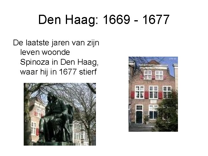 Den Haag: 1669 - 1677 De laatste jaren van zijn leven woonde Spinoza in