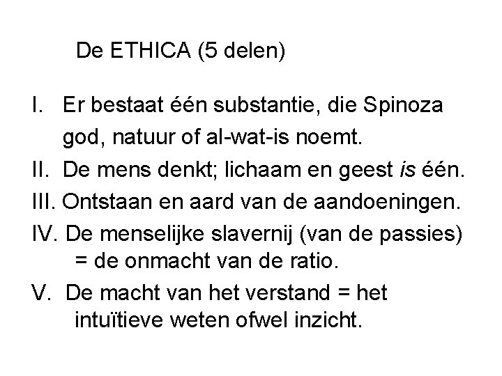 De ETHICA (5 delen) I. Er bestaat één substantie, die Spinoza god, natuur of