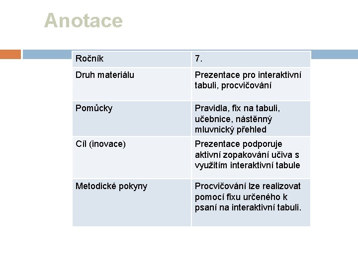 Anotace Ročník 7. Druh materiálu Prezentace pro interaktivní tabuli, procvičování Pomůcky Pravidla, fix na