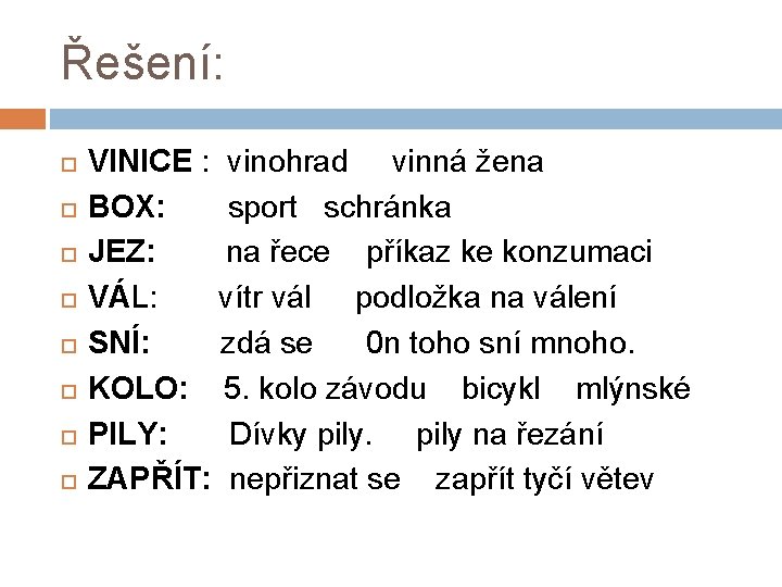 Řešení: VINICE : vinohrad vinná žena BOX: sport schránka JEZ: na řece příkaz ke