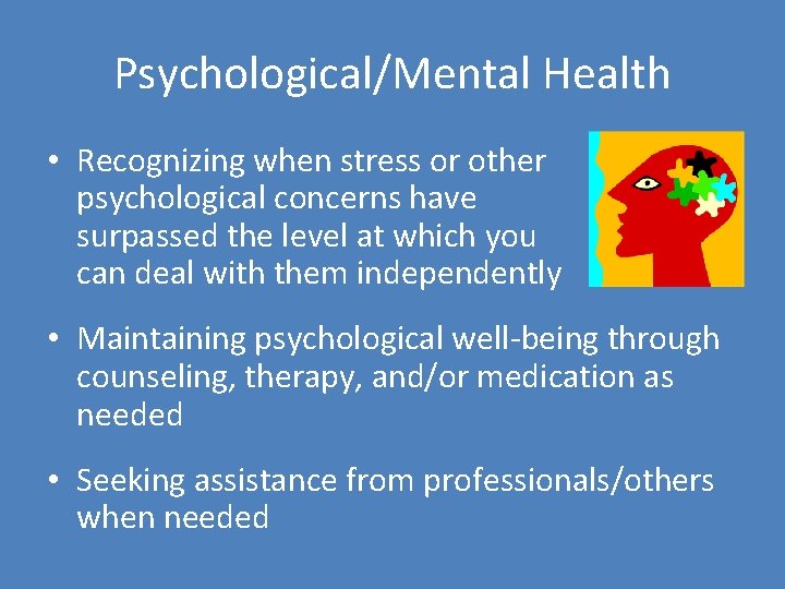 Psychological/Mental Health • Recognizing when stress or other psychological concerns have surpassed the level