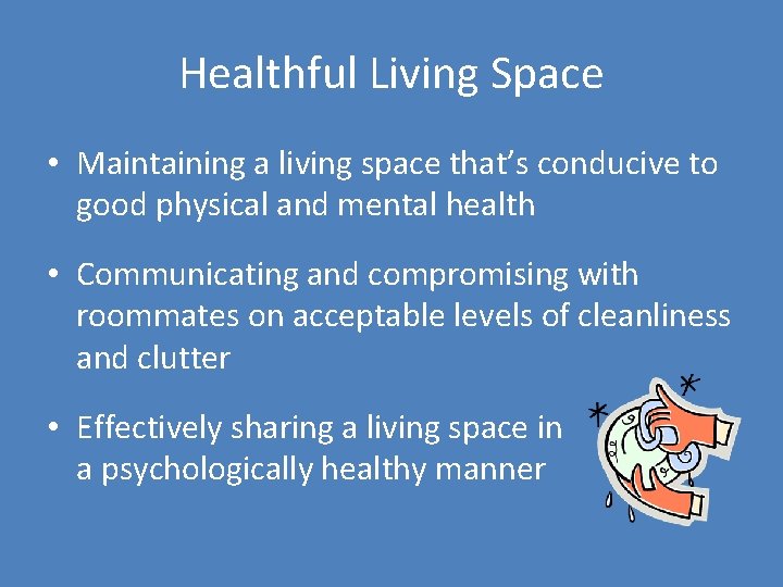 Healthful Living Space • Maintaining a living space that’s conducive to good physical and