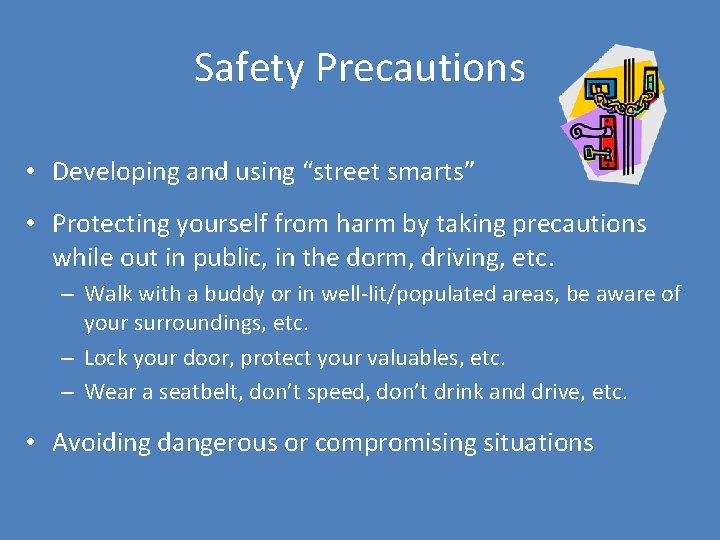 Safety Precautions • Developing and using “street smarts” • Protecting yourself from harm by