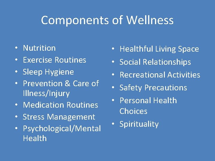 Components of Wellness Nutrition Exercise Routines Sleep Hygiene Prevention & Care of Illness/Injury •