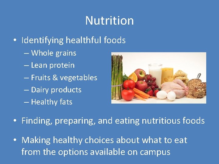 Nutrition • Identifying healthful foods – Whole grains – Lean protein – Fruits &