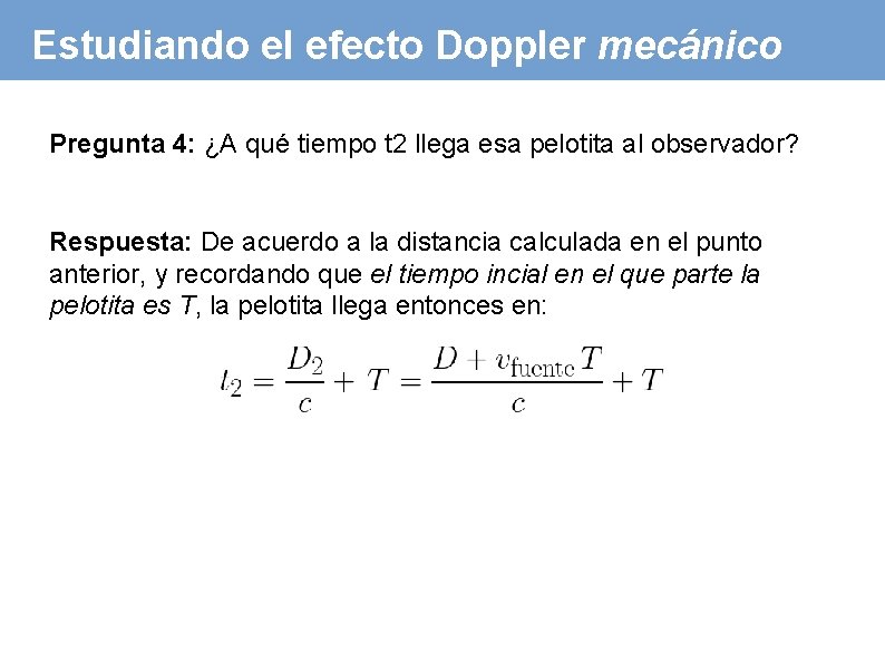 Estudiando el efecto Doppler mecánico Pregunta 4: ¿A qué tiempo t 2 llega esa