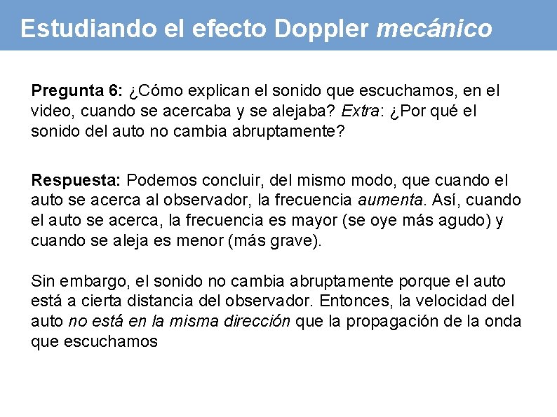 Estudiando el efecto Doppler mecánico Pregunta 6: ¿Cómo explican el sonido que escuchamos, en