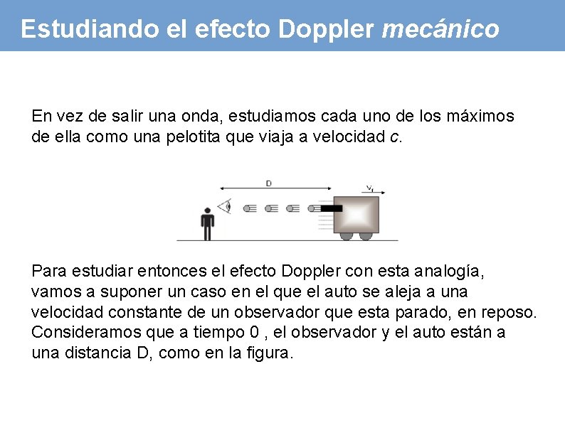 Estudiando el efecto Doppler mecánico En vez de salir una onda, estudiamos cada uno
