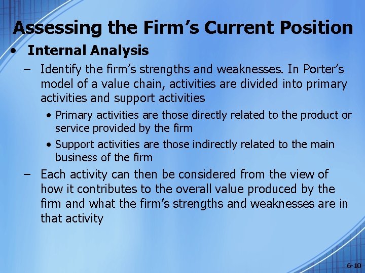 Assessing the Firm’s Current Position • Internal Analysis – Identify the firm’s strengths and