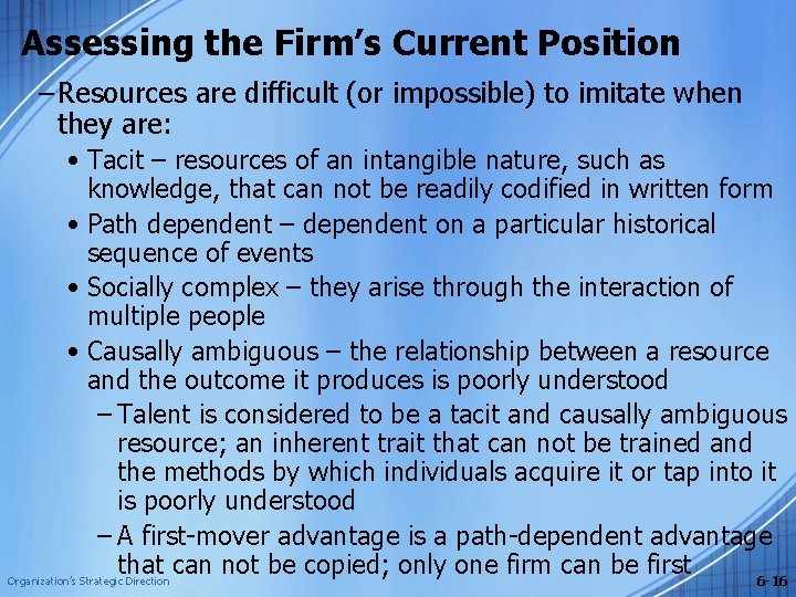 Assessing the Firm’s Current Position – Resources are difficult (or impossible) to imitate when