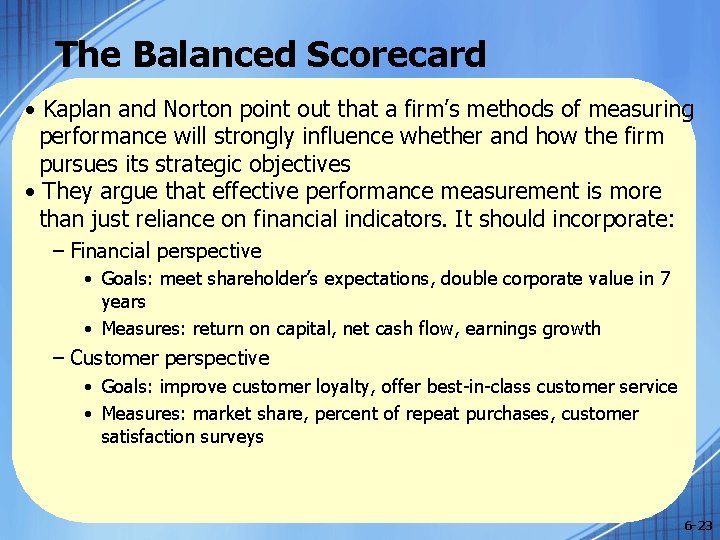 The Balanced Scorecard • Kaplan and Norton point out that a firm’s methods of