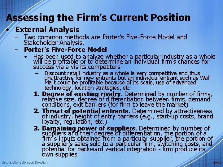 Assessing the Firm’s Current Position • External Analysis – Two common methods are Porter’s