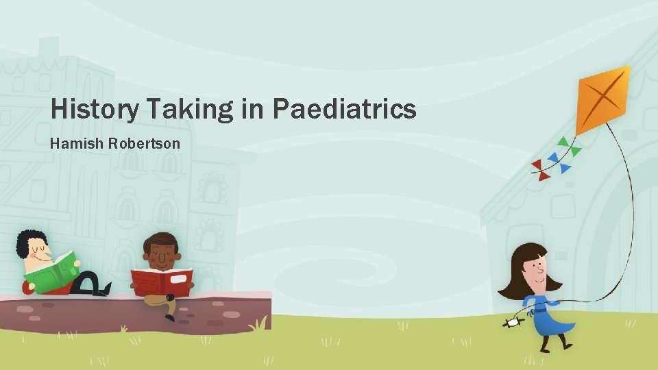 History Taking in Paediatrics Hamish Robertson 