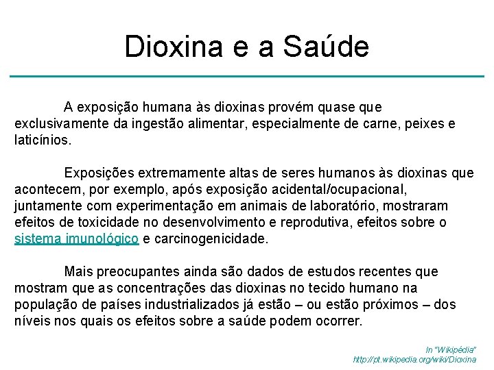 Dioxina e a Saúde A exposição humana às dioxinas provém quase que exclusivamente da