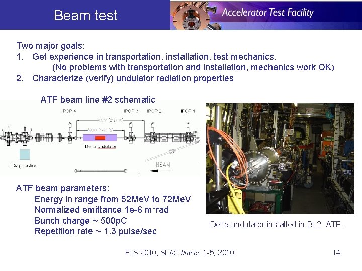 Beam test Two major goals: 1. Get experience in transportation, installation, test mechanics. (No