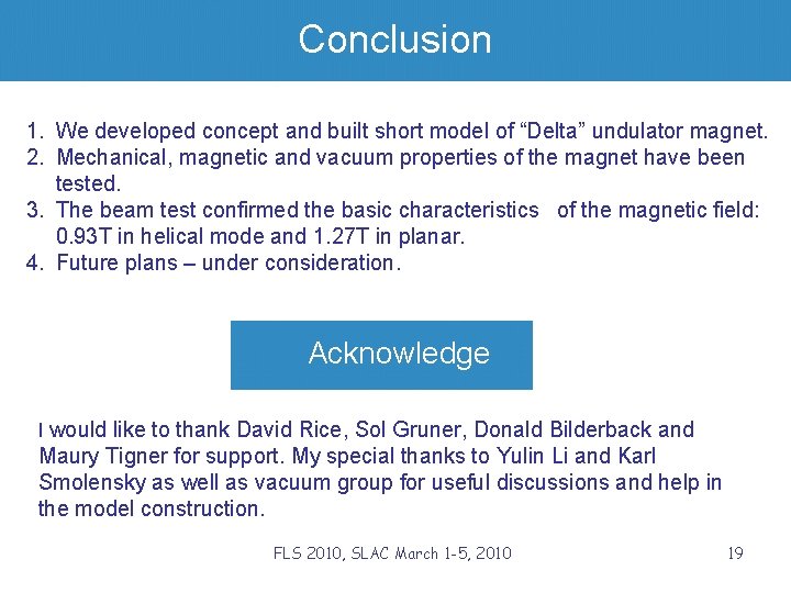 Conclusion 1. We developed concept and built short model of “Delta” undulator magnet. 2.