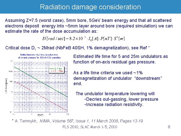 Radiation damage consideration Assuming Z=7. 5 (worst case), 5 mm bore, 5 Ge. V