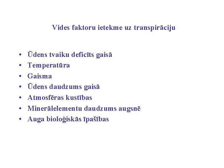 Vides faktoru ietekme uz transpirāciju • • Ūdens tvaiku deficīts gaisā Temperatūra Gaisma Ūdens