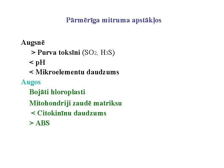 Pārmērīga mitruma apstākļos Augsnē > Purva toksīni (SO 2, H 3 S) < p.