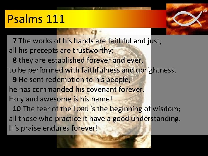 Psalms 111 7 The works of his hands are faithful and just; all his