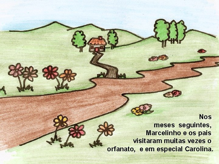 Nos meses seguintes, Marcelinho e os pais visitaram muitas vezes o orfanato, e em