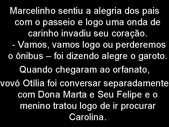 Marcelinho sentiu a alegria dos pais com o passeio e logo uma onda de