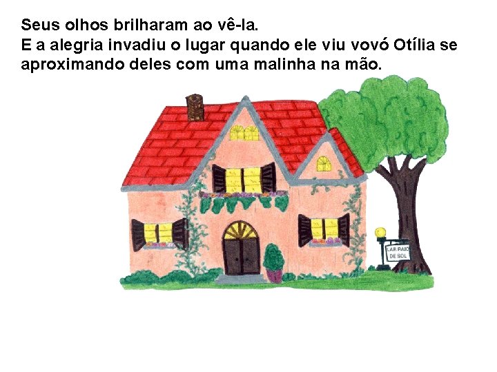 Seus olhos brilharam ao vê-la. E a alegria invadiu o lugar quando ele viu