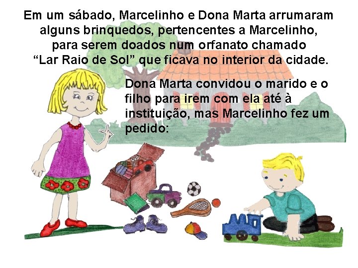 Em um sábado, Marcelinho e Dona Marta arrumaram alguns brinquedos, pertencentes a Marcelinho, para