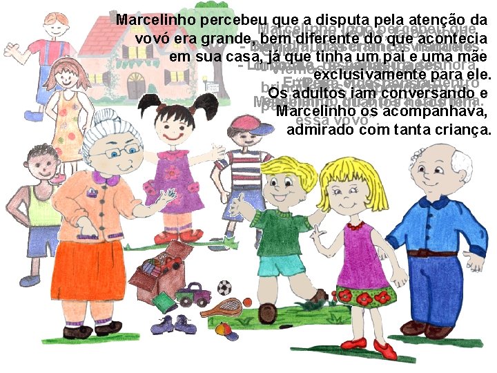 Marcelinho percebeu que a disputa pela atenção da Marcelinho logo percebeu que - Que