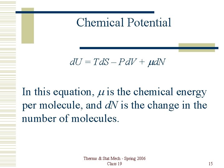 Chemical Potential d. U = Td. S – Pd. V + md. N In