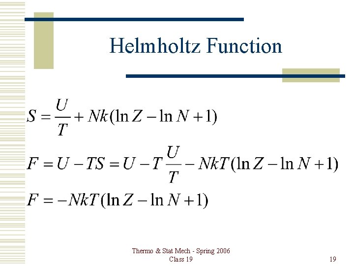 Helmholtz Function Thermo & Stat Mech - Spring 2006 Class 19 19 