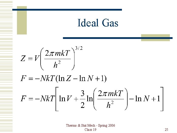 Ideal Gas Thermo & Stat Mech - Spring 2006 Class 19 25 Ideal Gas Thermo & Stat Mech - Spring 2006 Class 19 25