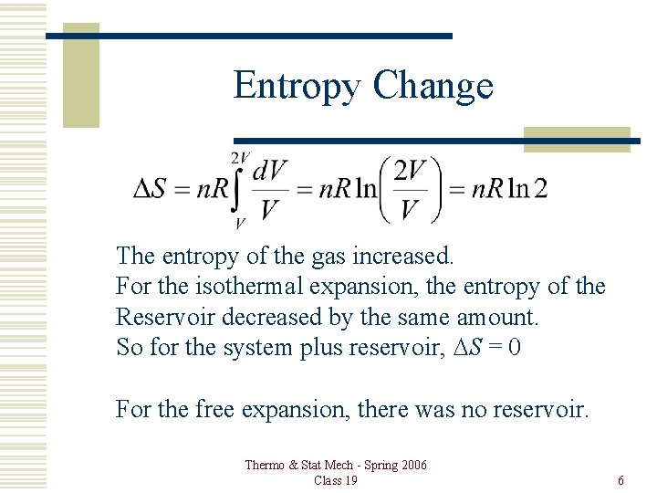 Entropy Change The entropy of the gas increased. For the isothermal expansion, the entropy