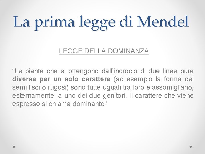 La prima legge di Mendel LEGGE DELLA DOMINANZA “Le piante che si ottengono dall’incrocio