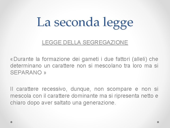 La seconda legge LEGGE DELLA SEGREGAZIONE «Durante la formazione dei gameti i due fattori