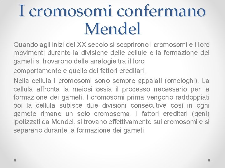 I cromosomi confermano Mendel Quando agli inizi del XX secolo si scoprirono i cromosomi